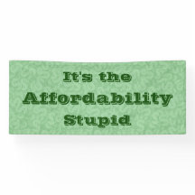 It’s the Affordability Stupid