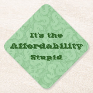 It’s the Affordability Stupid Paper Coaster