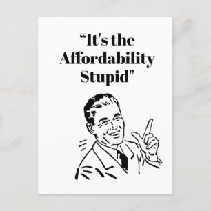 It’s the Affordability Stupid Postcard