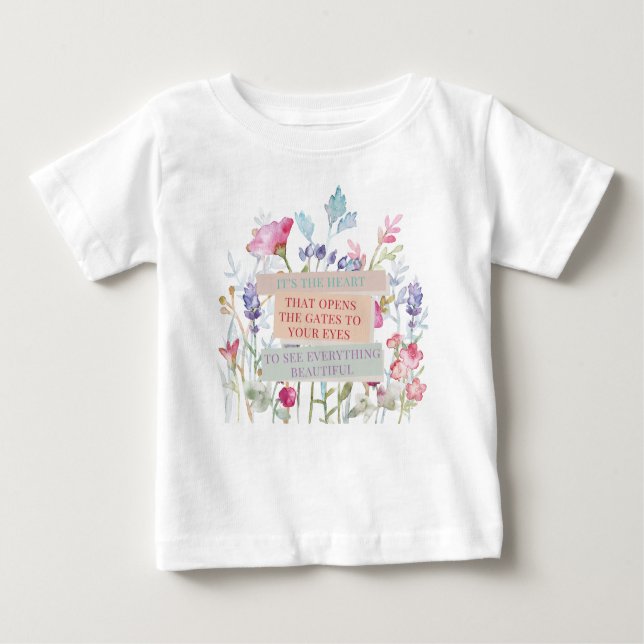 It’s The Heart That Opens The Gates, Floral Garden Baby T-Shirt (Front)