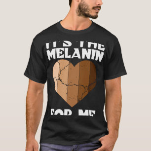It s The Melanin For Me Melanated Heart Black Hist T-Shirt