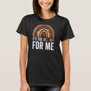 It S The Melanin For Me Melanated Rainbow Black Hi T-Shirt