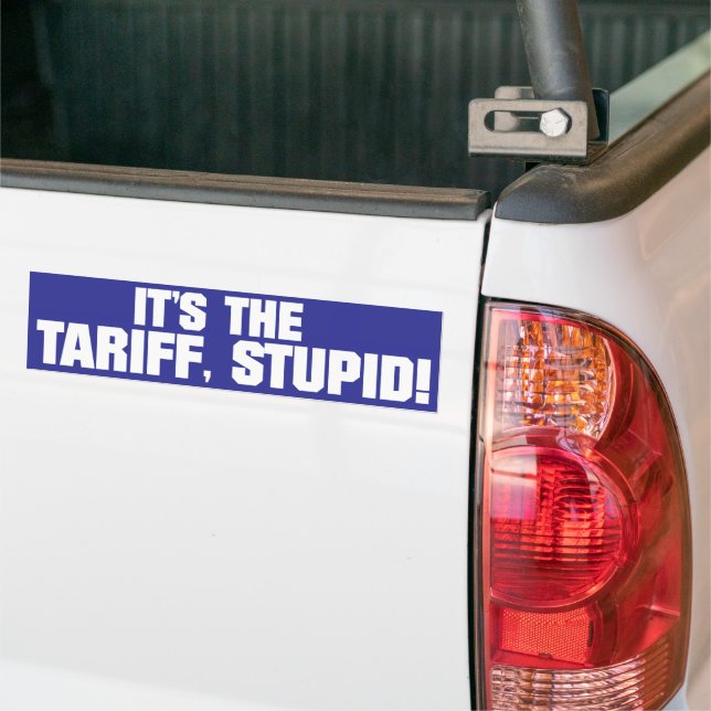 It’s the Tariff, Stupid!” – Bold Political Bumper  Bumper Sticker (On Truck)