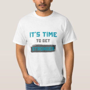 It’s Time to Get Stronger T-Shirt. T-Shirt