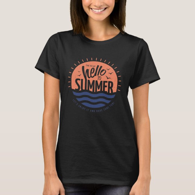 It s time to say hello summer  Happy hot sunny T-Shirt (Front)