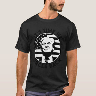 It s Time We Circle Back Trump T Shirt