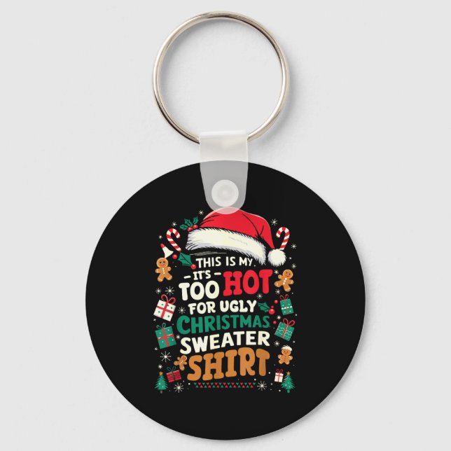 It’s Too Hot For Ugly Christmas Sweater Funny Xmas Key Ring (Front)