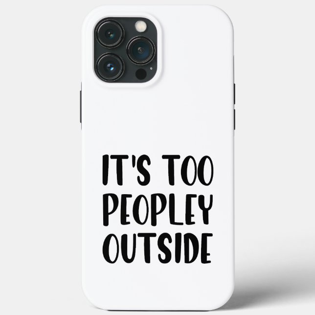 It’s Too Peopley Outside Case-Mate iPhone Case (Back)
