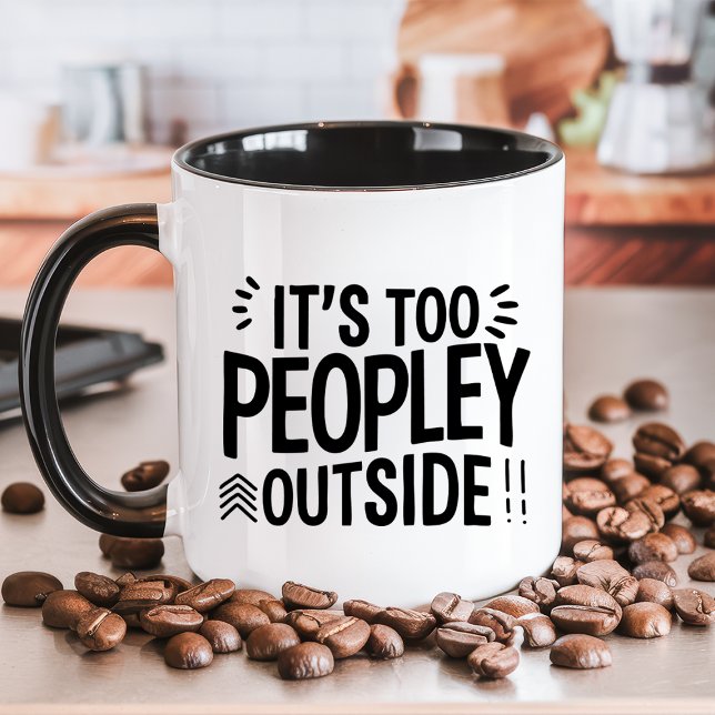 It’s Too Peopley Outside Funny Mug (Creator Uploaded)