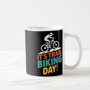 It’s Trail Biking Day Mountain Biker Cycling Outdo Coffee Mug