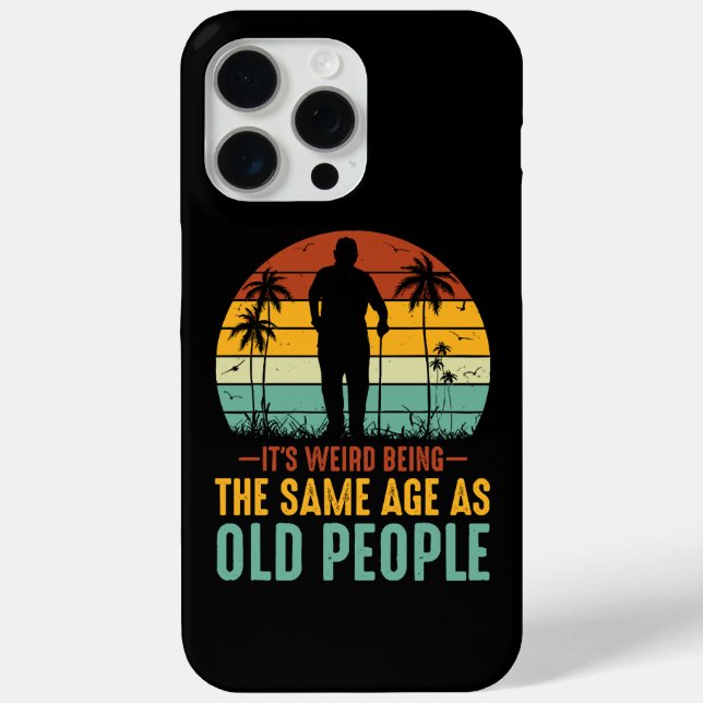 It s Weird Being The Same Age As Old People Case-Mate iPhone Case (Back)