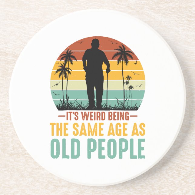 It s Weird Being The Same Age As Old People Coaster (Front)