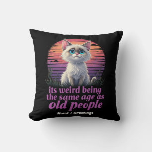 It’s Weird Being the Same Age as Old People Cushion