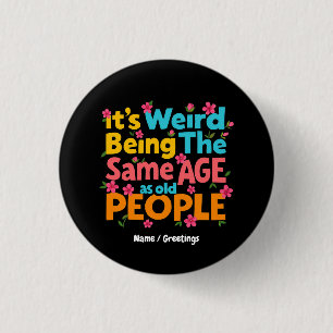 It’s Weird Being The Same Age As Old People Funny 3 Cm Round Badge
