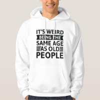 It’s Weird Being The Same Age As Old People