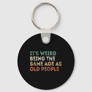 It&# s Weird Being The Same Age As Old People Ret Key Ring