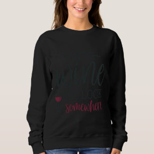 It S Wine O Clock Somewhere Sweatshirt