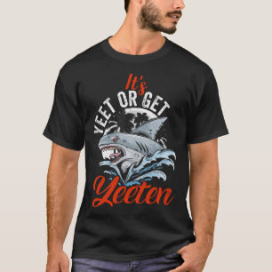 It s Yeet Or Get Yeeten Ocean Sea Shark   Pun T-Shirt