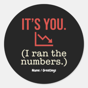 It’s you, I ran the numbers Funny Anti-Valentine Classic Round Sticker