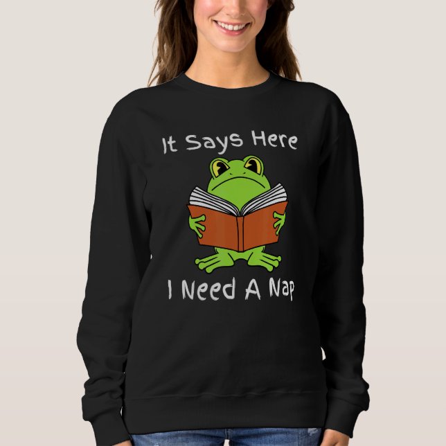 It Says Here I Need A Nap - Frog Reading Sweatshirt (Front)