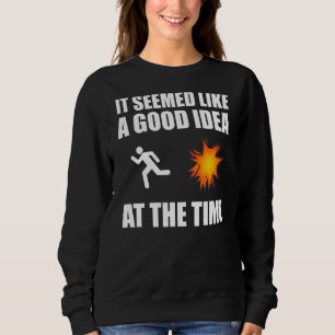 It Seemed Like A Good Idea At The Time Funny Sarca Sweatshirt