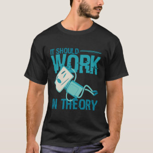 It Should Work In Theory Ai Robot Future Robotic E T-Shirt