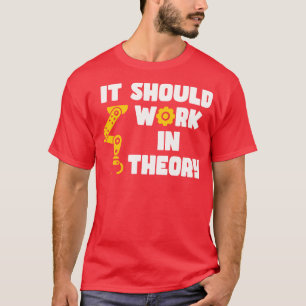 It Should Work In Theory Cute Robotic Arm Engineer T-Shirt