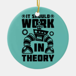 It Should Work In Theory Robotics  Ceramic Ornament