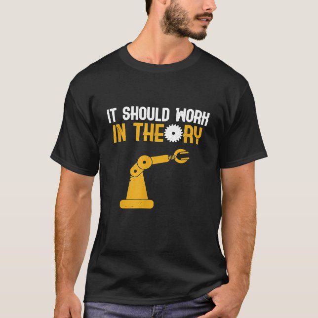 It Should Work In Theory Robotics Test Engineer T-Shirt (Front)