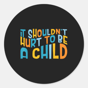 It Shouldnt Hurt To Be A Child Abuse Prevention Aw Classic Round Sticker
