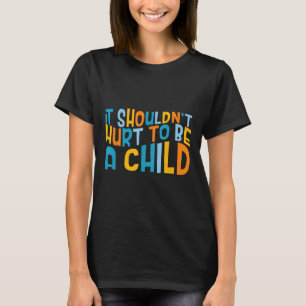 It Shouldnt Hurt To Be A Child Abuse Prevention Aw T-Shirt