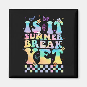 It Summer Break Yet Last Day Of School Teacher Lif Magnet