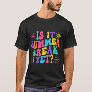 It Summer Break Yet Last Day Of School Teacher Vac T-Shirt