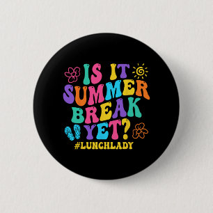 It Summer Break Yet Lunch Lady Last Day Of School 6 Cm Round Badge