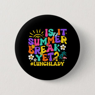 It Summer Break Yet Lunch Lady Last Day Of School 6 Cm Round Badge