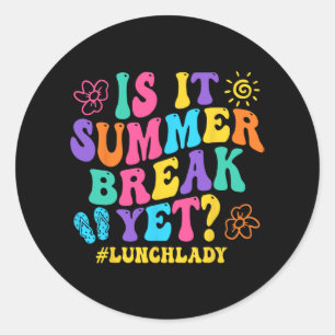 It Summer Break Yet Lunch Lady Last Day Of School  Classic Round Sticker
