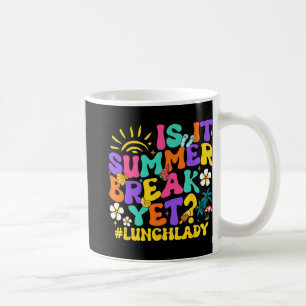 It Summer Break Yet Lunch Lady Last Day Of School Coffee Mug