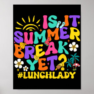 It Summer Break Yet Lunch Lady Last Day Of School Poster