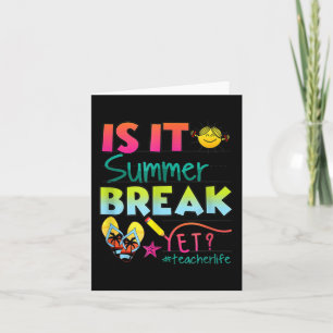 It Summer Break Yet Teacher Appreciation 1  Card