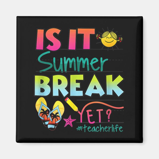 It Summer Break Yet Teacher Appreciation 1  Magnet (Front)