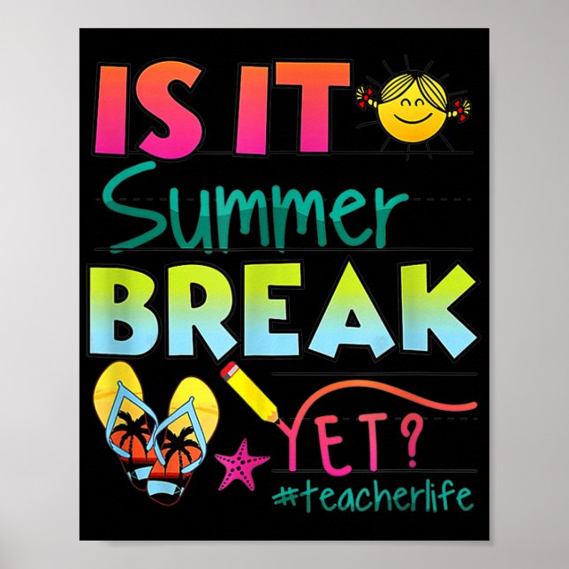 It Summer Break Yet Teacher Appreciation 1  Poster (Front)