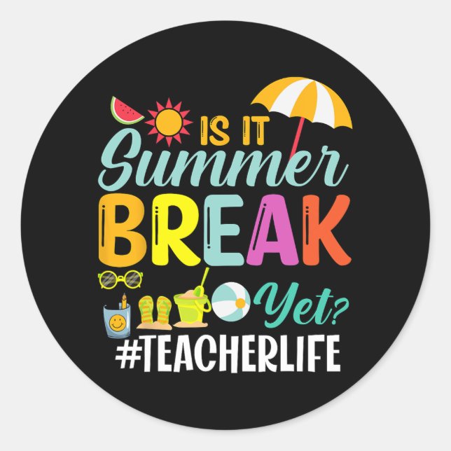 It Summer Break Yet Teacher Appreciation  Classic Round Sticker (Front)