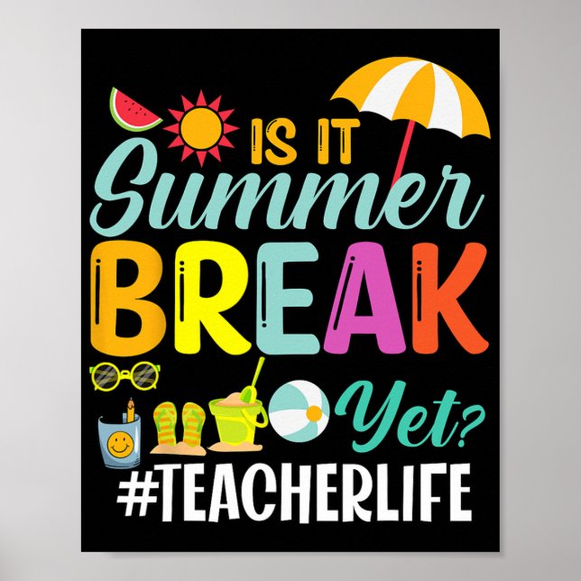 It Summer Break Yet Teacher Appreciation  Poster (Front)