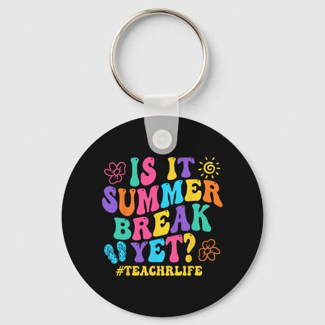 It Summer Break Yet Teacher Last Day Of School Gro Key Ring (Front)