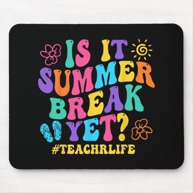 It Summer Break Yet Teacher Last Day Of School Gro Mouse Pad (Front)