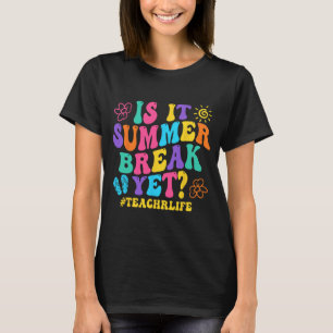 It Summer Break Yet Teacher Last Day Of School Gro T-Shirt
