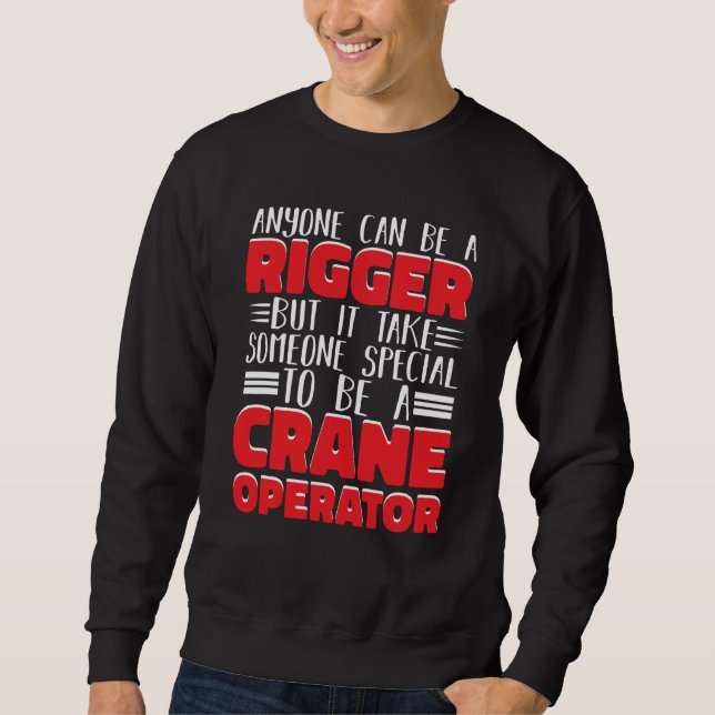 It take someone special to be a Crane Operator Con Sweatshirt (Front)