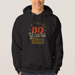 It Takes 80 Years To Look This Fine Hoodie