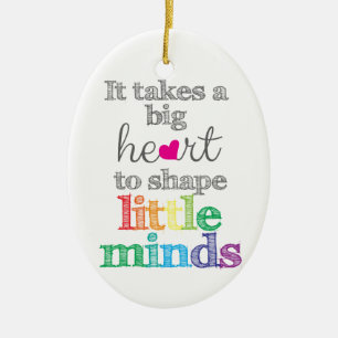 It takes a BIG HEART to Shape Little Mind ornament