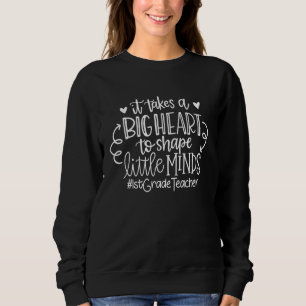 It Takes A Big Heart To Shape Little Minds 1st Gra Sweatshirt